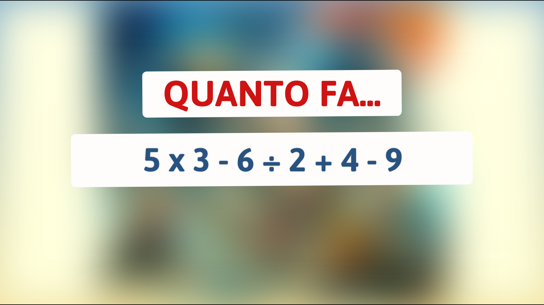 Solo i veri geni riescono a risolvere questo indovinello matematico: hai il coraggio di provarci?"